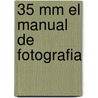 35 Mm El Manual De Fotografia door Julian Calder