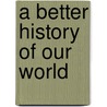A Better History of Our World by Walter van Laack