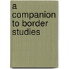 A Companion to Border Studies by Thomas M. Wilson