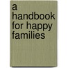 A Handbook For Happy Families by John Irvine