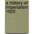 A History Of Imperialism 1920