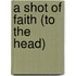A Shot Of Faith (To The Head)