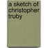 A Sketch of Christopher Truby