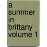 A Summer in Brittany Volume 1 door Thomas Adolphus Trollope