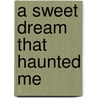 A Sweet Dream That Haunted Me door David Bayor
