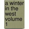 A Winter in the West Volume 1 door Charles Fenno Hoffman