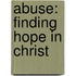 Abuse: Finding Hope In Christ