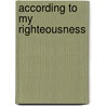 According To My Righteousness by Gert Kwakkel
