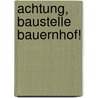Achtung, Baustelle Bauernhof! by Heike Ossenkop