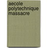 Aecole Polytechnique Massacre by Frederic P. Miller