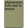 Afghanistan from War to Peace door Phillip Steele
