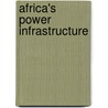 Africa's Power Infrastructure by Orvika Rosnes
