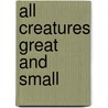 All Creatures Great and Small by Maggie Swanson