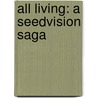 All Living: A Seedvision Saga door Michael C. Humphrey