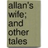 Allan's Wife; And Other Tales