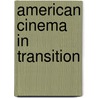 American Cinema in Transition door Martin Holtz