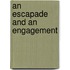 An Escapade And An Engagement