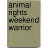 Animal Rights Weekend Warrior door Ingrid Newkirk