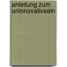 Anleitung zum Uninnovativsein door Carsten Deckert