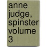 Anne Judge, Spinster Volume 3 door Frederick William Robinson