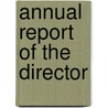 Annual Report Of The Director by United States Bureau of Mines