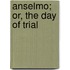 Anselmo; Or, The Day Of Trial
