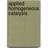 Applied Homogeneous Catalysis door Peter Neubert