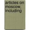 Articles On Moscow, Including by Hephaestus Books