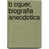 B Cquer, Biografia Anecdotica