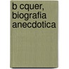 B Cquer, Biografia Anecdotica by Nunez Juan Lopez