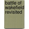 Battle Of Wakefield Revisited door Helen R. Cox