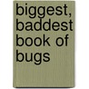 Biggest, Baddest Book of Bugs by Elissa Mann