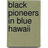 Black Pioneers in Blue Hawaii door Yvonne Moore