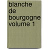 Blanche de Bourgogne Volume 1 by Dupin Antoinette Mme