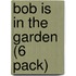 Bob is in the Garden (6 Pack)