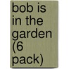 Bob is in the Garden (6 Pack) by Jay Dale