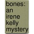 Bones: An Irene Kelly Mystery