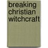 Breaking Christian Witchcraft