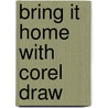 Bring it Home with Corel Draw door Wambolt