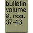 Bulletin Volume 8, Nos. 37-43