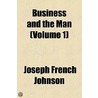 Business and the Man Volume 1 by Joseph French Johnson