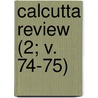 Calcutta Review (2; V. 74-75) by University Of Calcutta