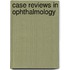 Case Reviews In Ophthalmology