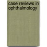 Case Reviews In Ophthalmology by Peter K. Kaiser