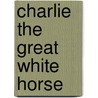 Charlie the Great White Horse door Ms Sarah Crooks