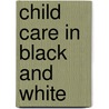 Child Care in Black and White door Jessie B. Ramey