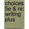 Choices 5e & Re: Writing Plus by Kate Mangelsdorf