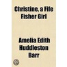 Christine, a Fife Fisher Girl by Amelia Edith Huddleston Barr