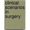 Clinical Scenarios in Surgery door Justin B. Dimick