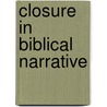 Closure in Biblical Narrative door Susan Zeelander
